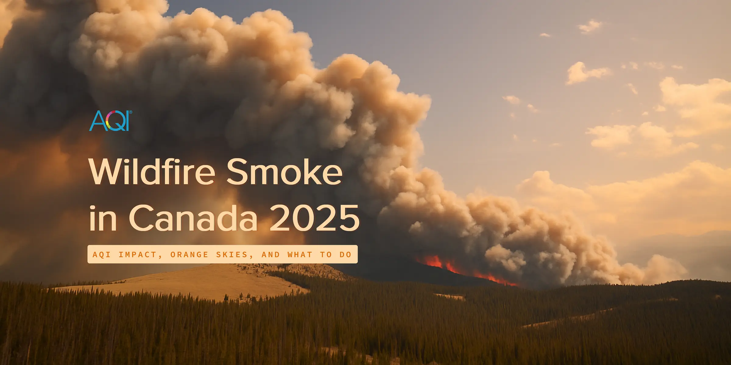 Wildfire Smoke in Canada 2025: AQI Impact, Orange Skies, and What to Do